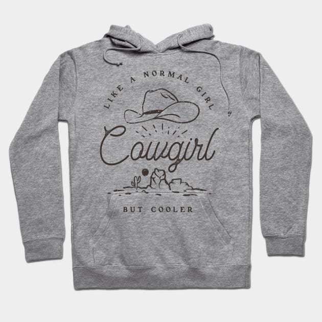 Cowgirl - Like a normal Girl but Cooler | Vintage Western Simple Retro Cowboy Cowgirl Hat Cactus Sun Canyon Southwest | Tan Sand Background Hoodie by anycolordesigns